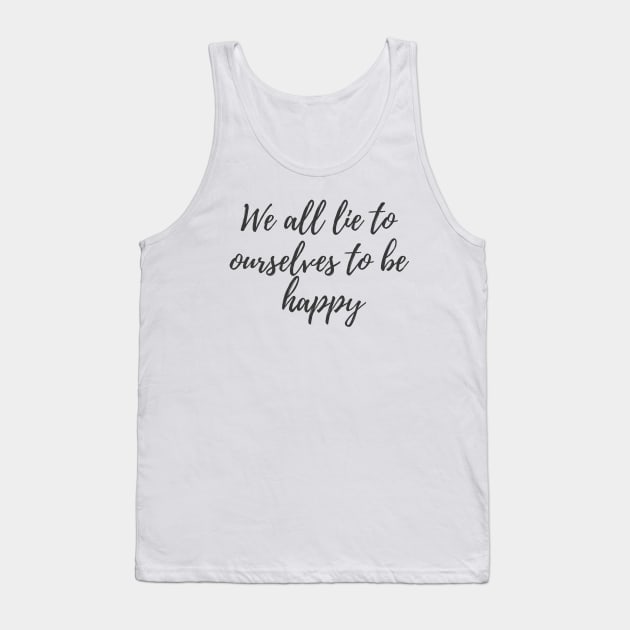 Lie to Ourselves Tank Top by ryanmcintire1232